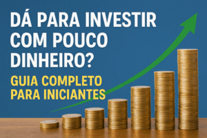 Como Começar a Investir com Pouco: 1º Guia Completo para Iniciantes em 2025